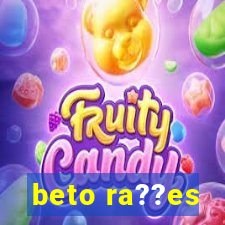 beto ra??es