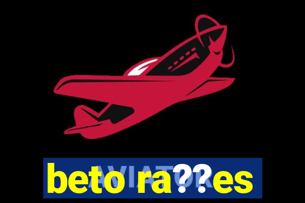 beto ra??es