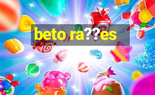 beto ra??es