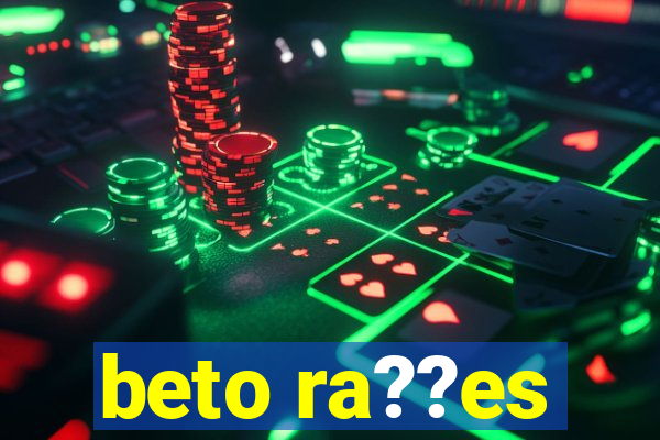 beto ra??es