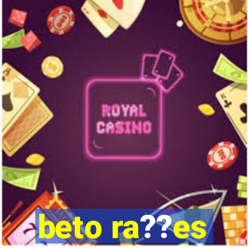 beto ra??es