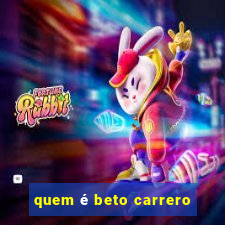 quem é beto carrero