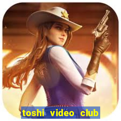 toshi video club slot free play