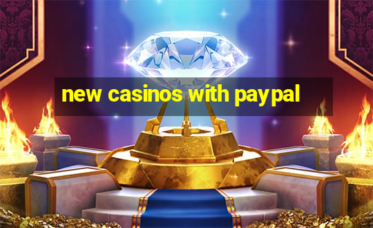 new casinos with paypal