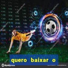 quero baixar o jogo do tigrinho