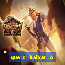 quero baixar o jogo do tigrinho