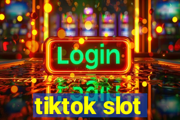 tiktok slot