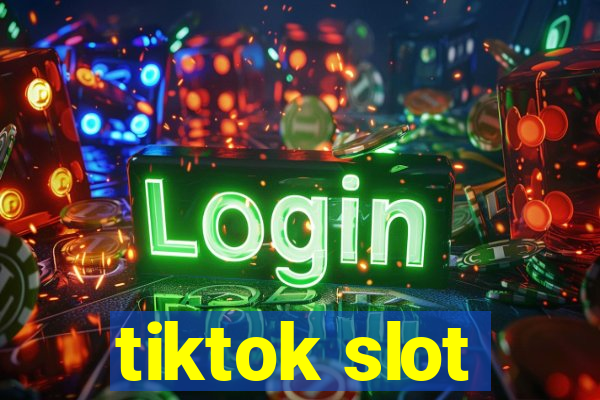 tiktok slot