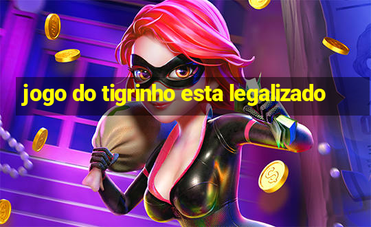 jogo do tigrinho esta legalizado