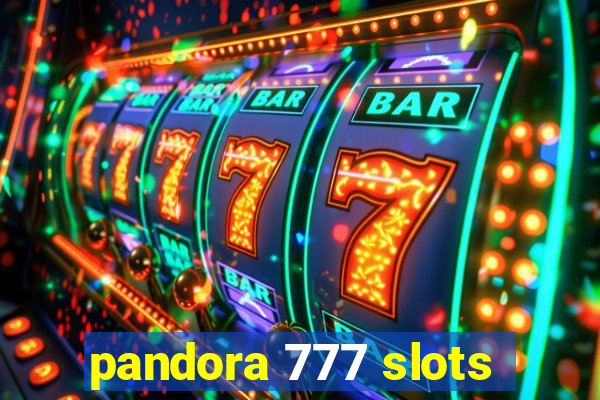 pandora 777 slots