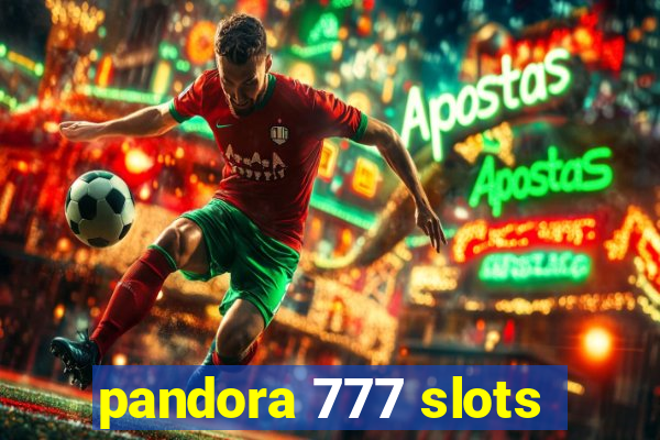 pandora 777 slots