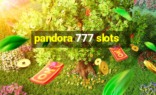 pandora 777 slots