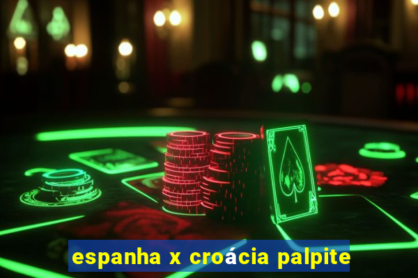 espanha x croácia palpite