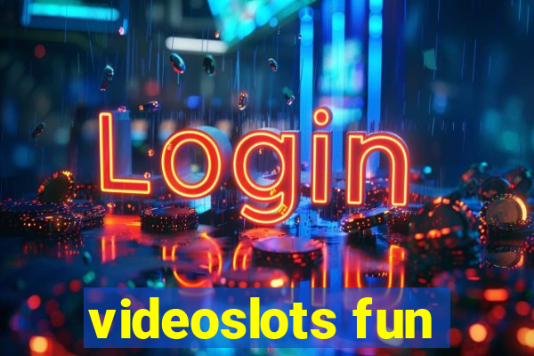 videoslots fun