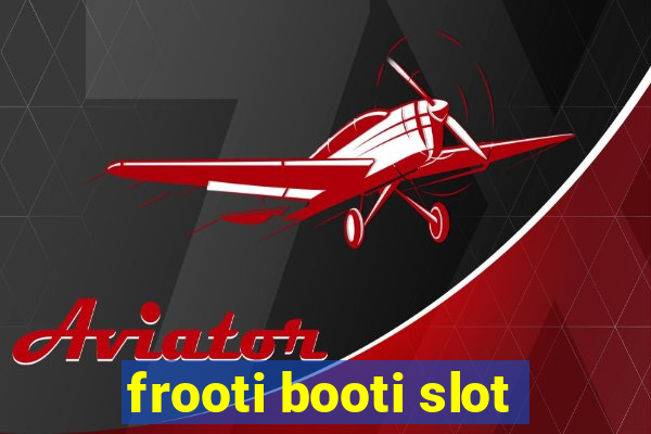 frooti booti slot