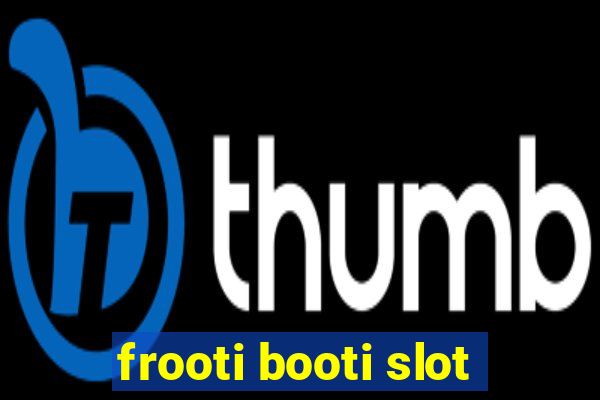 frooti booti slot