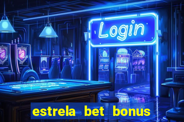 estrela bet bonus de cadastro