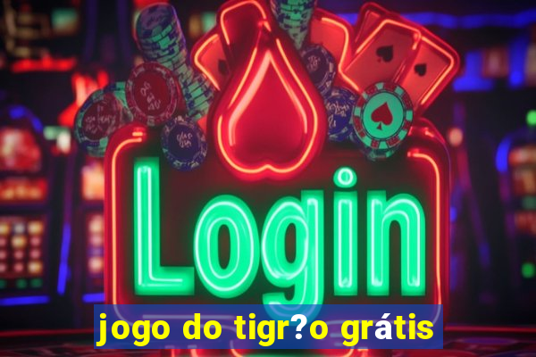 jogo do tigr?o grátis