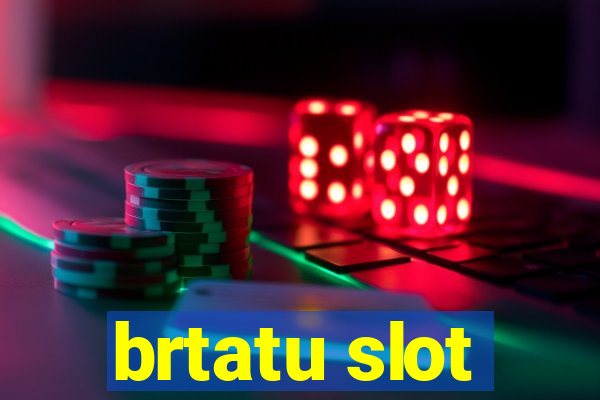 brtatu slot