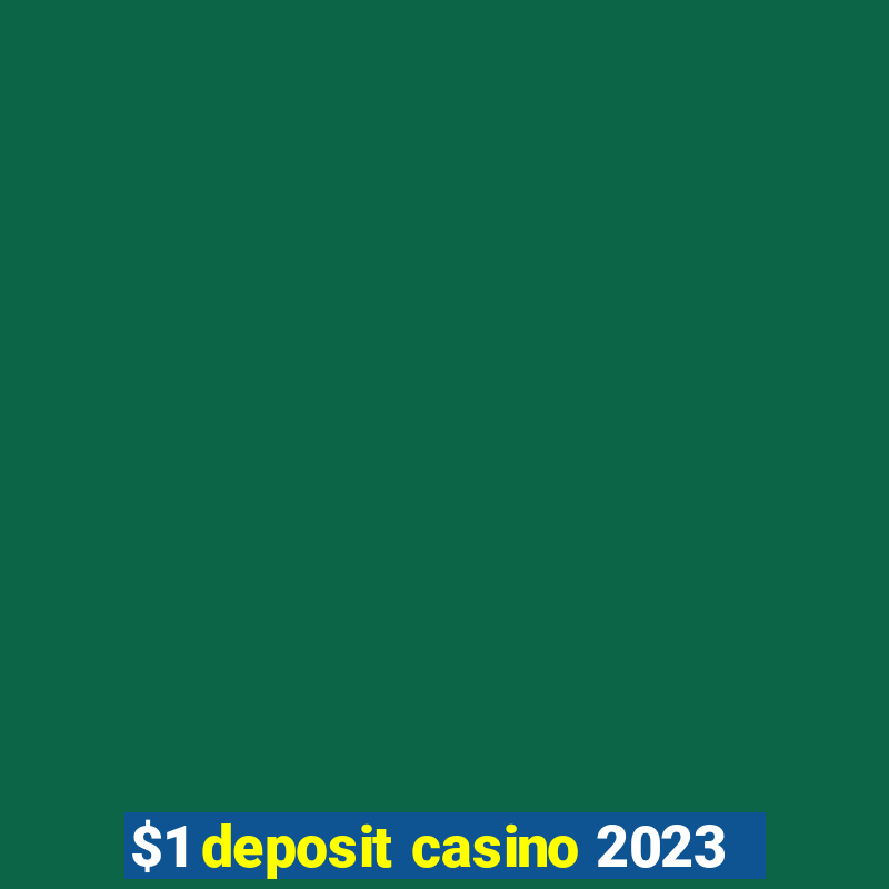 $1 deposit casino 2023