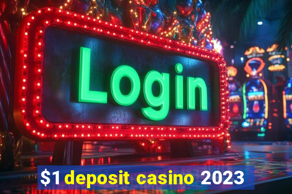 $1 deposit casino 2023