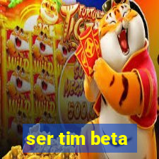 ser tim beta