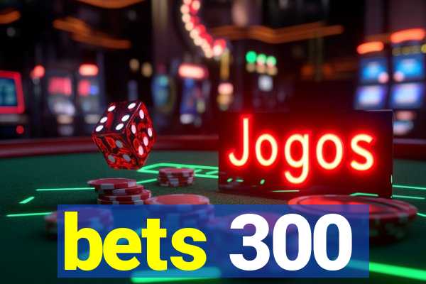 bets 300