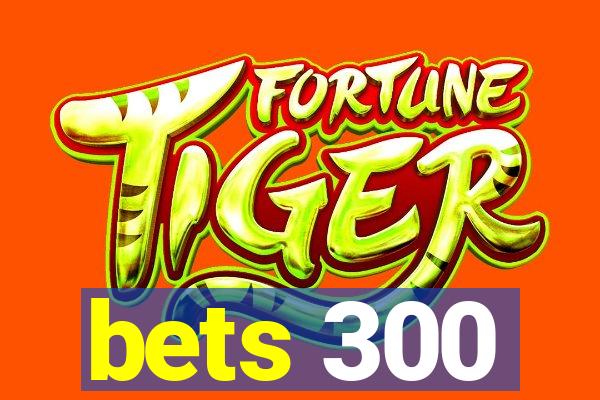 bets 300