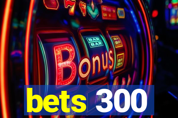 bets 300