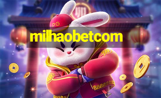 milhaobetcom