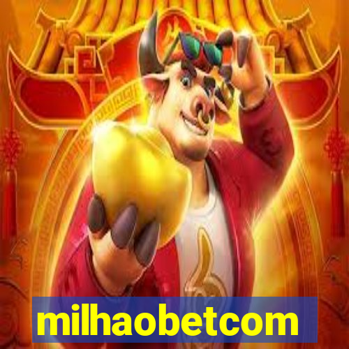 milhaobetcom