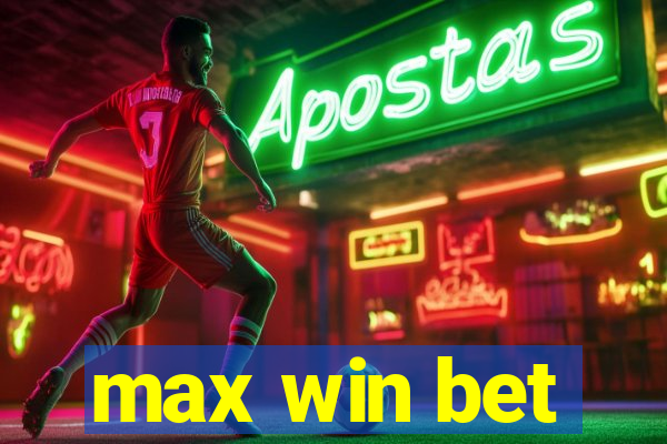 max win bet