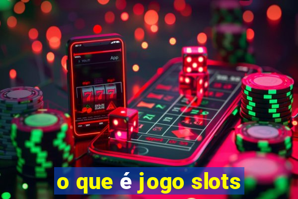 o que é jogo slots