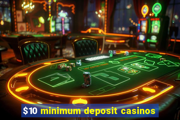 $10 minimum deposit casinos