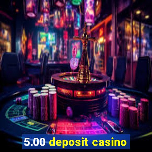 5.00 deposit casino