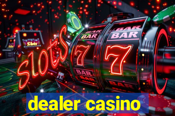 dealer casino