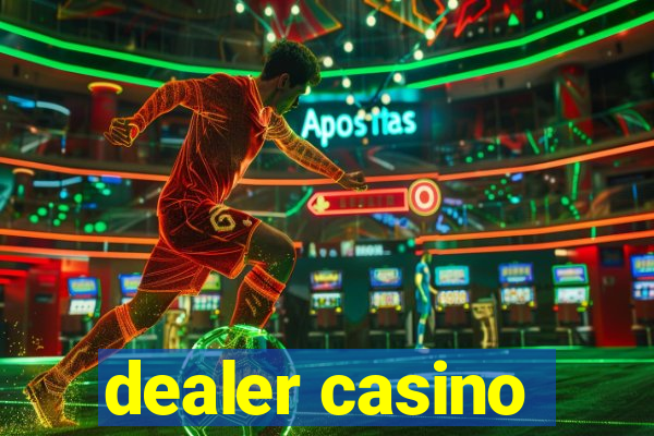 dealer casino