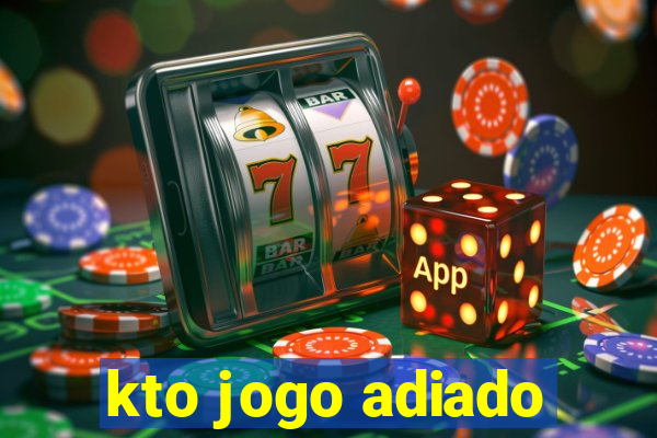 kto jogo adiado