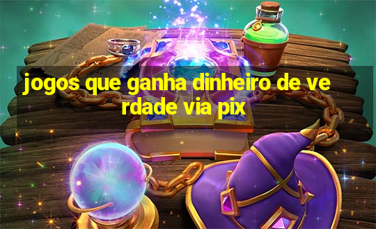 jogos que ganha dinheiro de verdade via pix