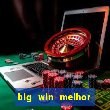 big win melhor horário para jogar