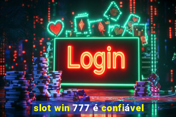 slot win 777 é confiável