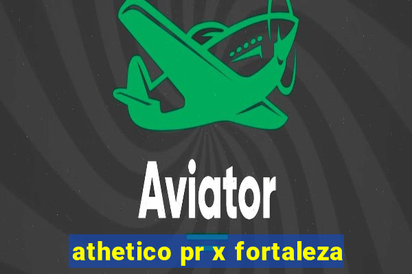 athetico pr x fortaleza