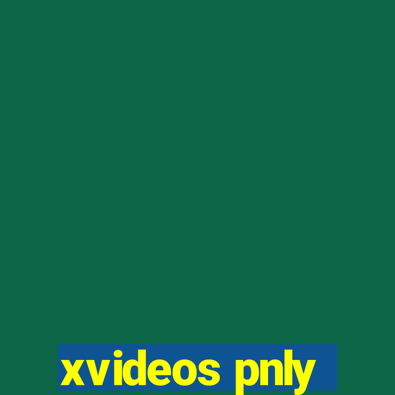 xvideos pnly