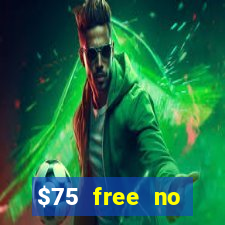 $75 free no deposit casino