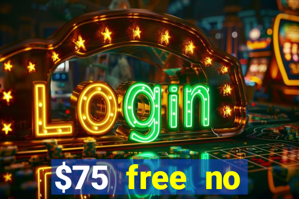 $75 free no deposit casino