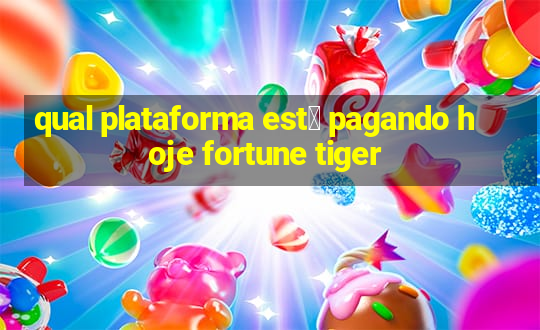 qual plataforma est谩 pagando hoje fortune tiger