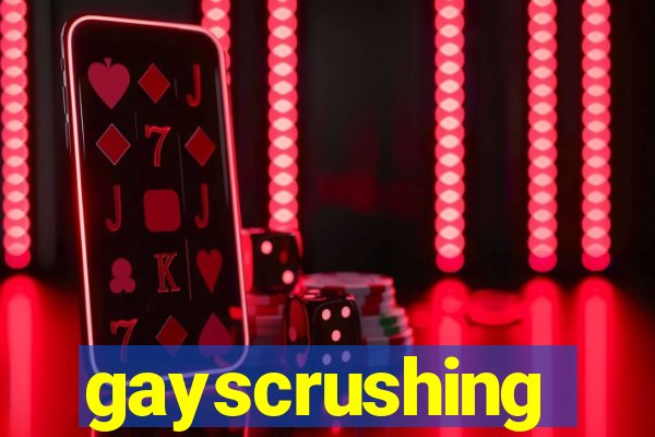 gayscrushing