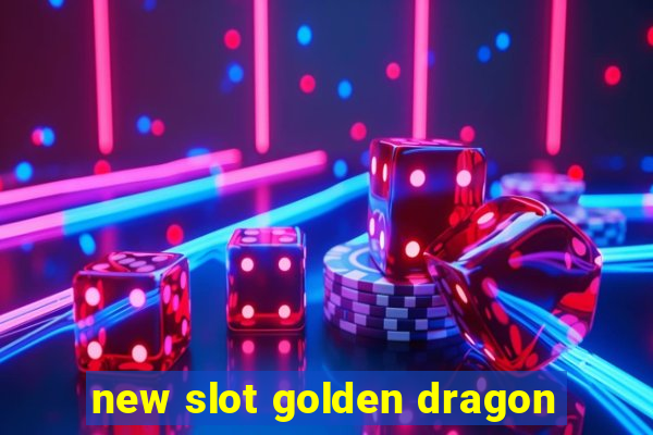 new slot golden dragon