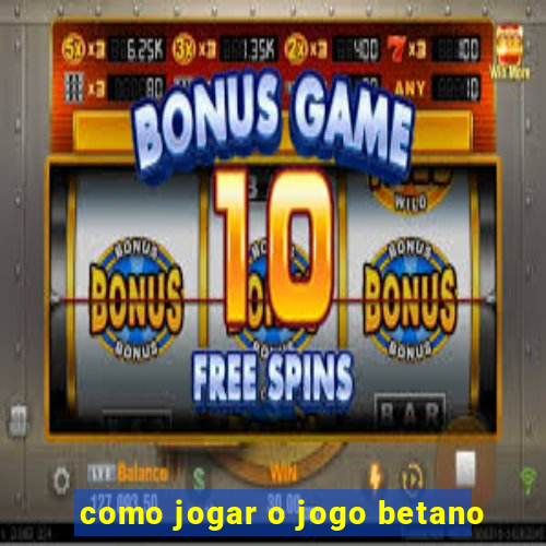 como jogar o jogo betano