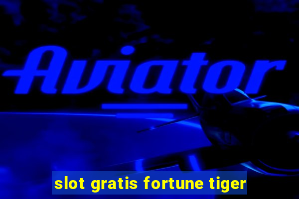 slot gratis fortune tiger